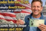 Ayudas federales EE.UU.: consulta Benefit Finder para saber si calificas y cuándo llega tu cheque marzo–abril 2026