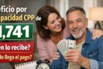 beneficio por discapacidad CPP de $1,741, quién lo recibe y cuándo llega el pago